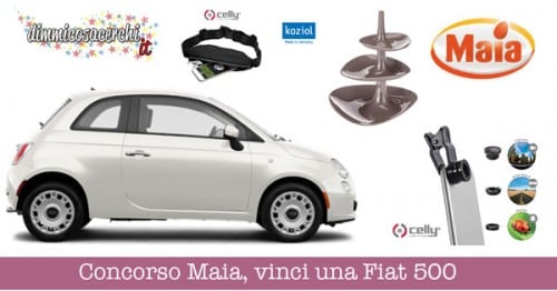 Concorso Maia, vinci una Fiat 500 ed altri premi