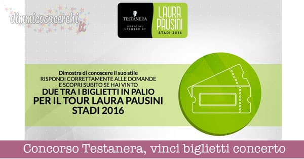 Concorso Testanera, vinci biglietti concerto Laura Pausini