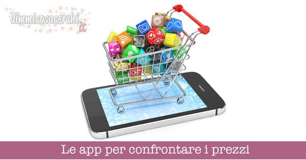 Le app per confrontare i prezzi