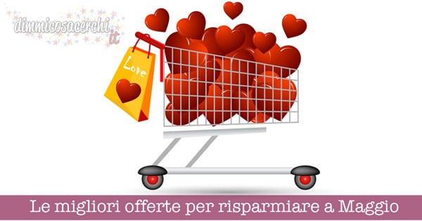 Le migliori offerte per risparmiare a Maggio