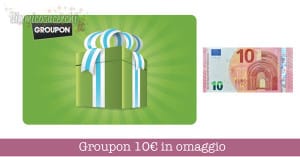 Groupon 10€ in omaggio