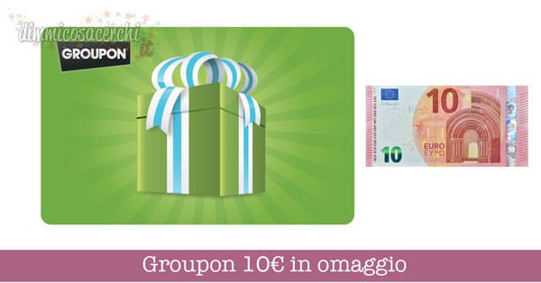 Groupon 10€ in omaggio