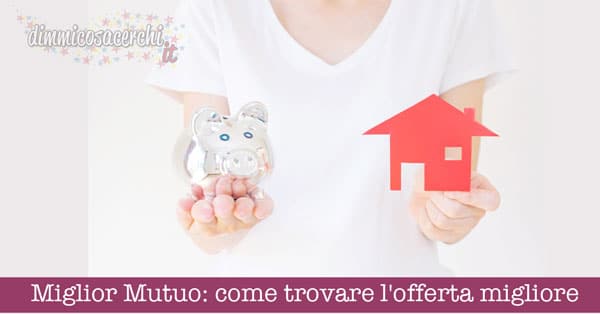 Miglior Mutuo: come trovare l'offerta migliore