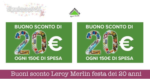 Buoni sconto Leroy Merlin festa dei 20 anni