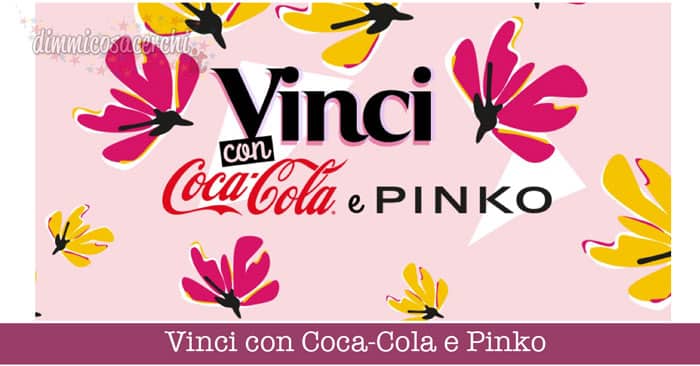 Vinci con Coca-Cola e Pinko
