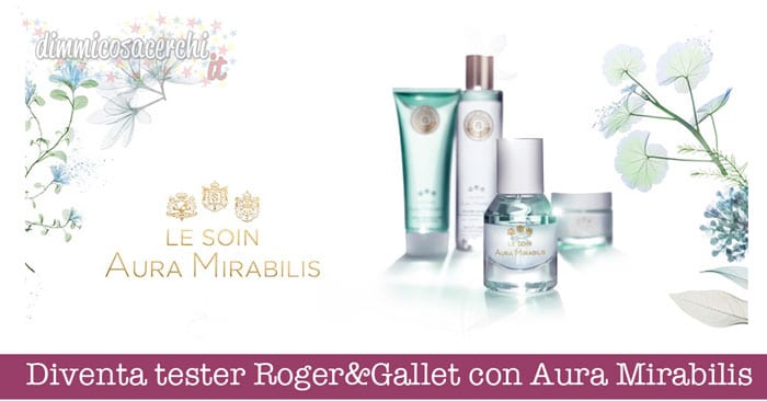 Diventa tester Roger&Gallet con Aura Mirabilis