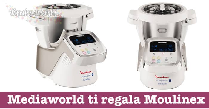 Mediaworld ti regala un Moulinex i-Companion