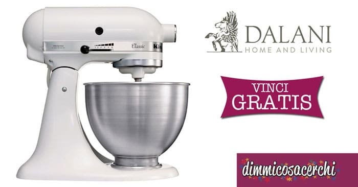 Concorso Dalani: vinci robot Classic KitchenAid