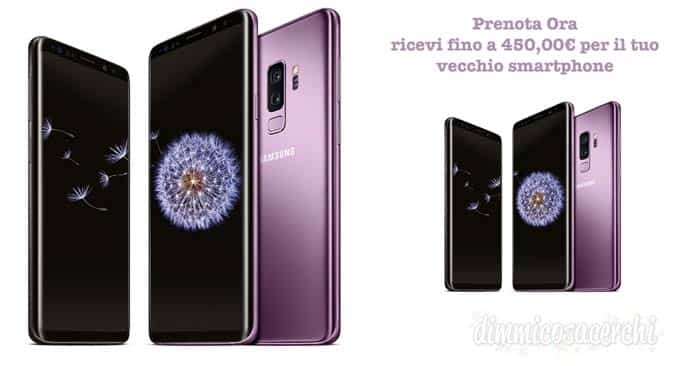 Samsung Galaxy S9: prenotalo ora e ricevi fino a 450€ per il vecchio smartphone