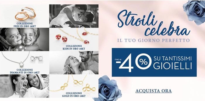 Sconti Stroili Oro: - 40% su oro e diamanti e 15% su orologi