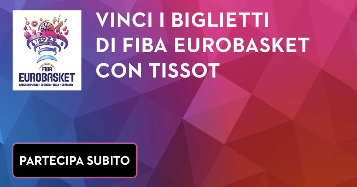 Vinci i biglietti di FIBA Eurobasket con Tissot
