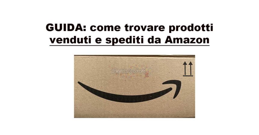 Prodotti venduti e spediti da Amazon